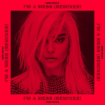 Im a Mess (Remixes) 專輯 Bebe Rexha