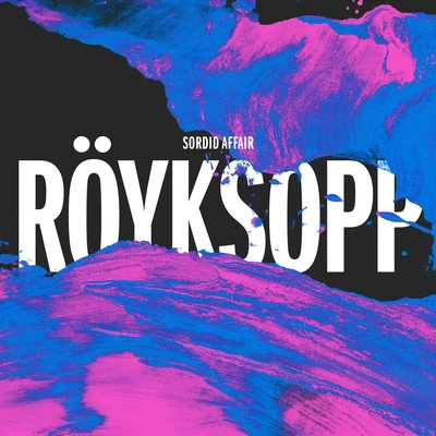 Sordid Affair (Remix Bundle) 专辑 Röyksopp