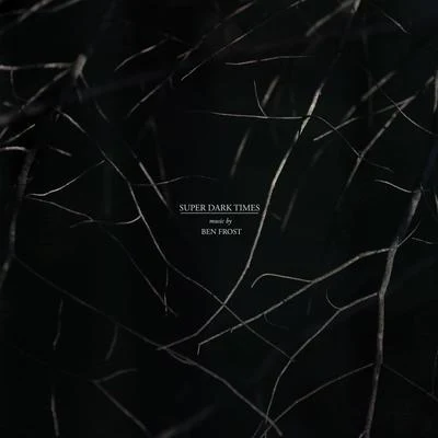 Super Dark Times (Music From The Motion Picture) 專輯 Ben Frost