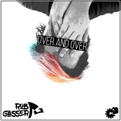 Rob Gasser Over And Over