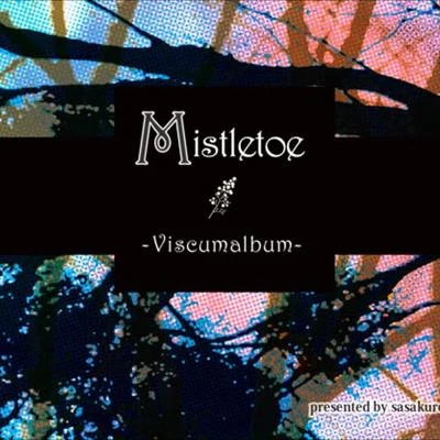 Mistletoe -Viscumalbum- 專輯 mami/sasakure.UK