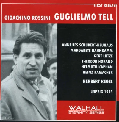 Rundfunkchor und Rundfunk-Sinfonieorchester LeipzigHerbert Kegel Rossini: Guillaume Tell (William Tell) (Sung in German) (1953)