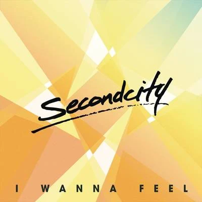 SecondCityKydus I Wanna Feel