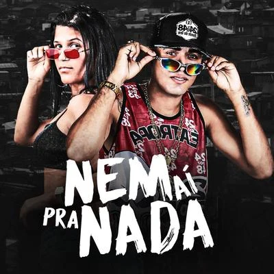 Nem Aí pra Nada 专辑 MC Gabi/Maikinho Deejay/Mc Romântico