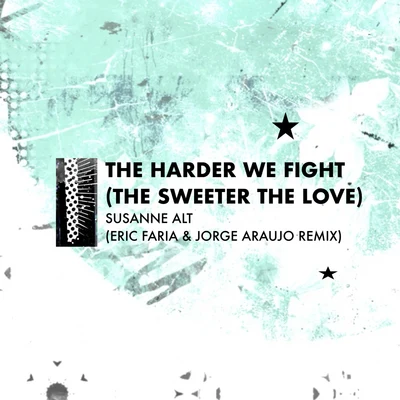 The Harder We Fight (The Sweeter The Love) (Eric Faria & Jorge Araujo Remix) 專輯 Susanne Alt