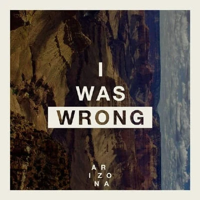 I Was Wrong 專輯 A R I Z O N A