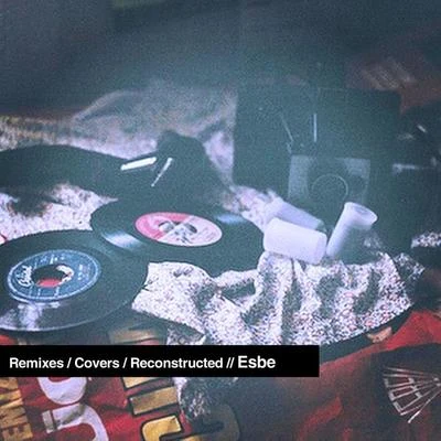 Esbe RemixesCoversReconstructed