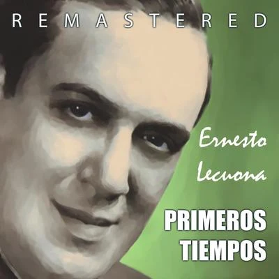 Ernesto Lecuona Primeros Tiempos (Remastered)