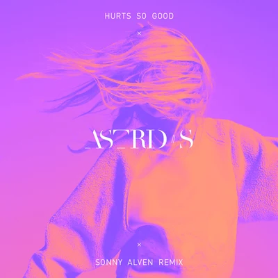 Hurts So Good (Sonny Alven Remix) 专辑 Astrid S