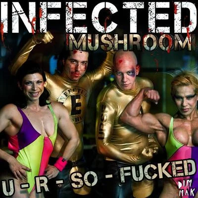 Infected Mushroom U R So ******