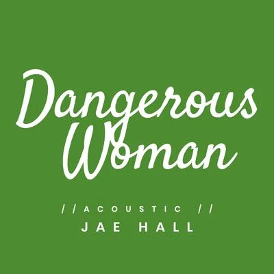 Dangerous Woman (Acoustic) 專輯 Jae Hall/LVNDSCAPE