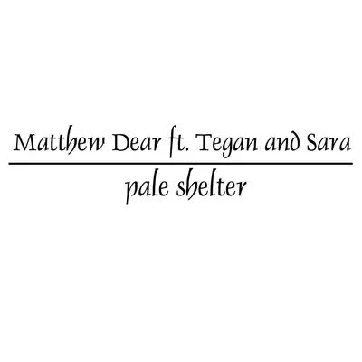 Pale Shelter (feat. Tegan and Sara) 專輯 Matthew Dear