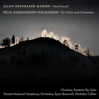 Danish National Vocal EnsembleDanish National Symphony OrchestraJohannes Gustavsson Allan Gravgaard Madsen: Nachtmusik - Gudmundsen-Holmgreen: For Violin & Orchestra