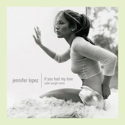 If You Had My Love (Cyber Jungle Remix) 專輯 Jennifer Lopez