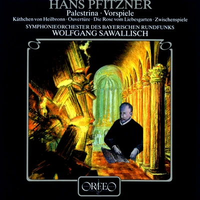 Wolfgang Sawallisch PFITZNER, H.: PalestrinaDas Käthchen von HeilbronnDie Rose vom Liebesgarten (Bavarian Radio Symphony, Sawallisch)