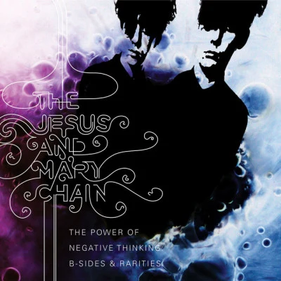 The Power Of Negative Thinking: B-Sides And Rarities 专辑 The Jesus and Mary Chain