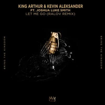 King Arthur Let Me Go (Ralov Remix)