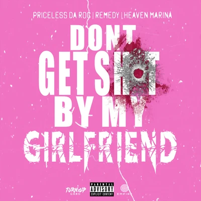 Dont Get Shot By My Girlfriend (feat. Remedy & Heaven Marina) 專輯 Priceless da Roc/99 Percent/Furious/Clyde Carson