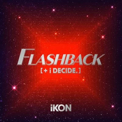 IKON FLASHBACK [+ i DECIDE]