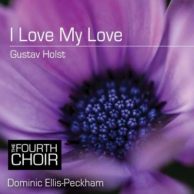 I Love My Love 專輯 Chamber Choir of London/Dominic Ellis-Peckham/Eleanor Bray