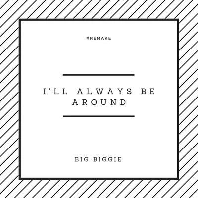 Ill Always Be Around (Remake) 專輯 Big Biggie