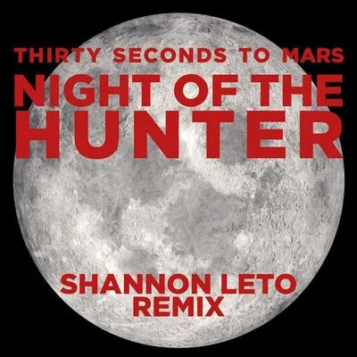 Night of the Hunter (Shannon Leto Remix) 專輯 30 Seconds to Mars