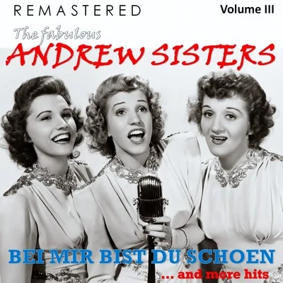 Danny Kaye/The Andrew Sisters/Bing Crosby/Burl Ives/Les Paul The Fabulous Andrew Sisters, Vol. 3 - Bei mir bist du schön... and More Hits (Remastered)