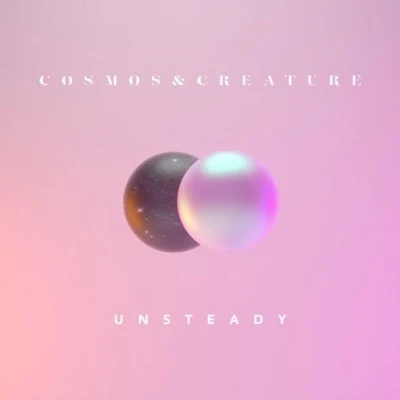 Cosmos & Creature Unsteady