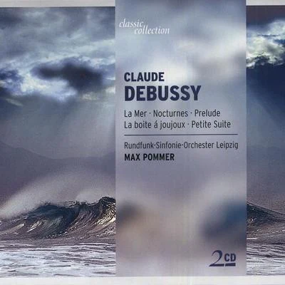 CLASSIC COLLECTION - DEBUSSY, C: La MerNocturnesPrelude a lapres-midi dun faunePetite SuiteLa boite a joujoux 專輯 Max Pommer