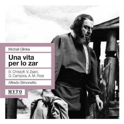 GLINKA, M.I.: Zhizn&#x27; za tsarya (A Life for the Tsar) [Opera] (Christoff, Zeani, Campora, RAI Chorus and Orchestra, Simonetto) (1954) 专辑 Alfredo Simonetto/Franco Alfano/Coro della RAI di Milano/Ortensia Beggiato/Mario Boriello