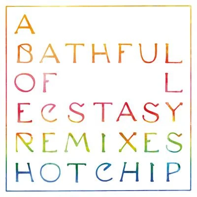 A Bath Full of Ecstasy (Remixes) 專輯 Hot Chip