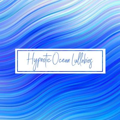 Hypnotic Ocean Lullabies - Easy Sleep, Insomnia Relief, Soothing Sounds for Deep Sleep, Pure Relaxation, Good Night, Water Sounds, Ocean Waves, Keep C 專輯 Deep Sleep/Lluvia PQ/Sleep Sounds