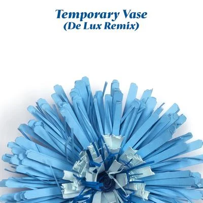 Temporary Vase (De Lux Remix) 專輯 DJ Candlestick/Wild Moccasins