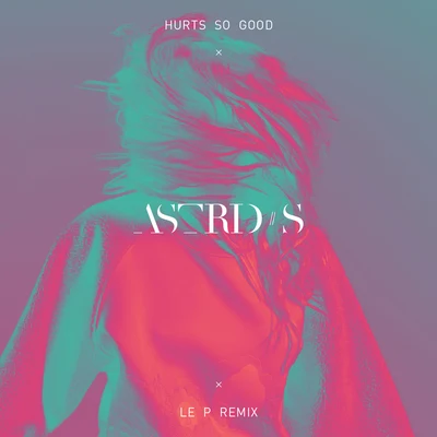 Astrid SCahill Hurts So Good(Le P Remix)