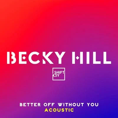 Becky Hill Better Off Without You (Acoustic)