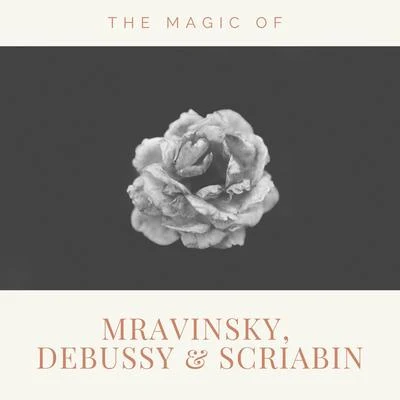 The Magic of Mravinsky, Debussy & Scriabin 专辑 Evgeny Mravinsky