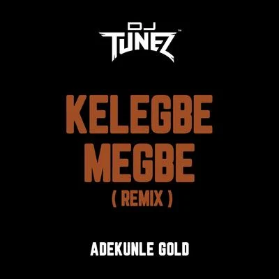 Kelegbe Megbe (Remix) 專輯 Dj Tunez