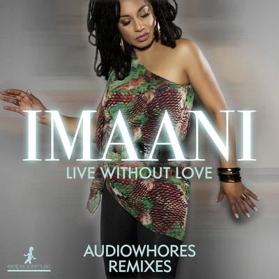 Live Without Love (Audiowhores Remixes) 專輯 Imaani