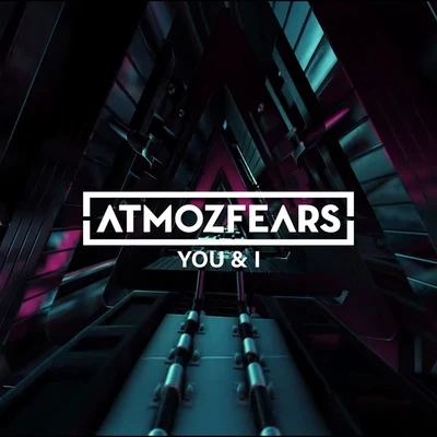 Atmozfears You & I