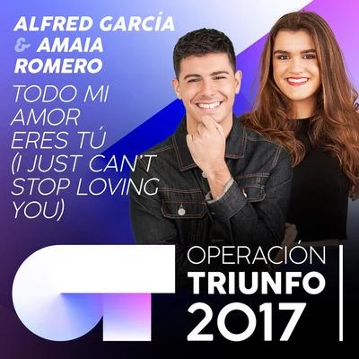 Todo Mi Amor Eres Tú (I Just Can&#x27;t Stop Loving You) (Operación Triunfo 2017) 专辑 Alfred García