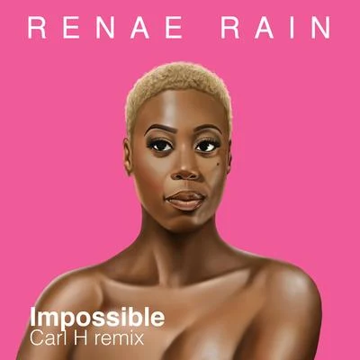 Impossible (Carl H Remix) 專輯 Renae Rain