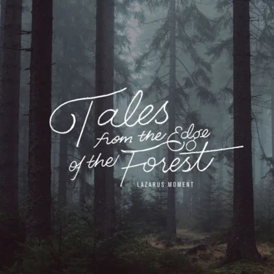 Tales From the Edge of the Forest 专辑 Lazarus Moment