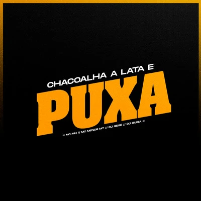 Chacoalha a Lata e Puxa 专辑 JC NO BEAT/MC Menor MT/GP DA ZL/Megabaile Do Areias/DJ DN