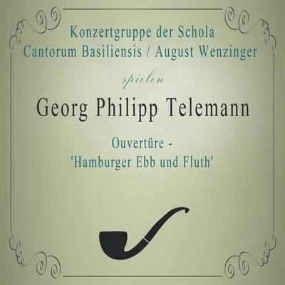 Konzertgruppe der Schola Cantorum BasiliensisAugust Wenzinger spielen: Georg Philipp Telemann: Ouvertüre - &#x27;Hamburger Ebb und Fluth&#x27; 专辑 August Wenzinger/Konzertgruppe der Schola Cantorum Basiliensis