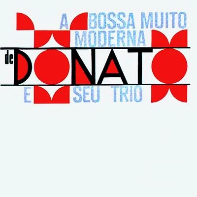 Bossa Muito Moderna de Donato e Seu Trio (Remastered) 专辑 Ed Maciel/Nivaldo Ornelas/João Donato/Wagner Tiso/Hermeto Pascoal