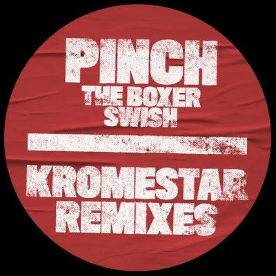 The BoxerSwish (Kromestar Remixes) 專輯 Pinch