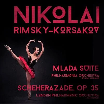 Nikolai Rimsky-Korsakov Nikolai Rimsky-Korsakov: Mlada Suite & Scheherazade