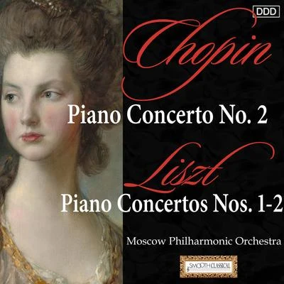 Moscow Philharmonic Orchestra Chopin: Piano Concerto No. 2 - Liszt: Piano Concertos Nos. 1-2