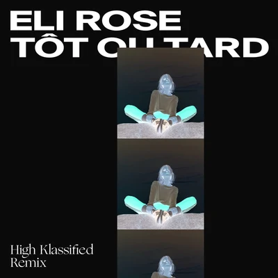 Tôt ou tard (High Klassified Remix) 专辑 Eli Rose