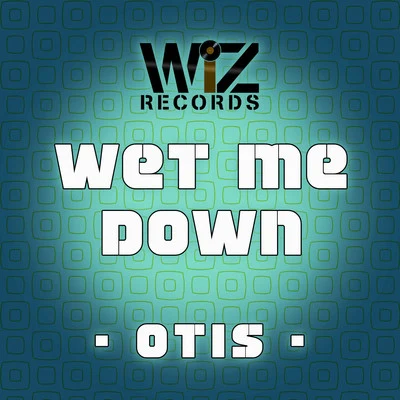 Otis Wet Me Down